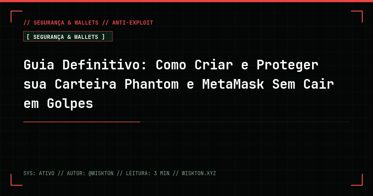 Guia Definitivo: Como Criar e Proteger sua Carteira Phantom e MetaMask Sem Cair em Golpes