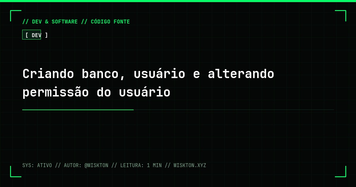 Criando banco, usuário e alterando permissão do usuário