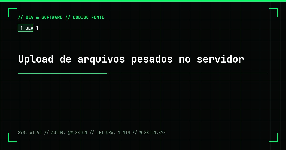 Upload de arquivos pesados no servidor